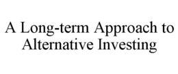 A LONG-TERM APPROACH TO ALTERNATIVE INVESTING trademark