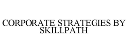 CORPORATE STRATEGIES BY SKILLPATH trademark