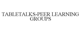 TABLETALKS-PEER LEARNING GROUPS trademark
