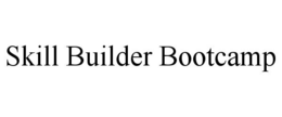 SKILL BUILDER BOOTCAMP trademark