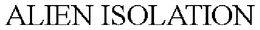 ALIEN ISOLATION trademark