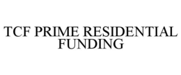 TCF PRIME RESIDENTIAL FUNDING trademark