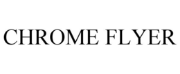 CHROME FLYER trademark