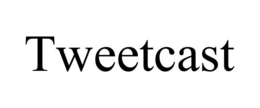 TWEETCAST trademark
