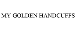 MY GOLDEN HANDCUFFS trademark