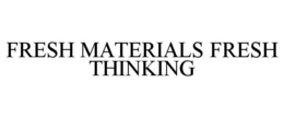 FRESH MATERIALS FRESH THINKING trademark