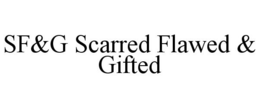 SF&G SCARRED FLAWED & GIFTED trademark