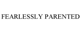 FEARLESSLY PARENTED trademark