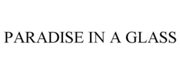 PARADISE IN A GLASS trademark