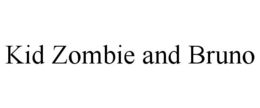 KID ZOMBIE AND BRUNO trademark