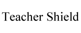 TEACHER SHIELD trademark