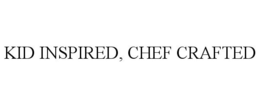 KID INSPIRED, CHEF CRAFTED trademark
