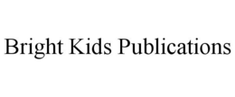 BRIGHT KIDS PUBLICATIONS trademark