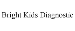 BRIGHT KIDS DIAGNOSTIC trademark