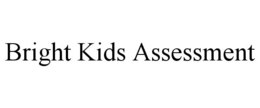 BRIGHT KIDS ASSESSMENT trademark