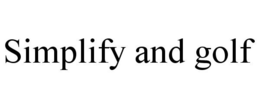 SIMPLIFY AND GOLF trademark