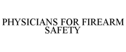 PHYSICIANS FOR FIREARM SAFETY trademark