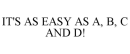 IT'S AS EASY AS A, B, C AND D! trademark