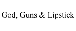 GOD, GUNS & LIPSTICK trademark