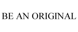 BE AN ORIGINAL trademark