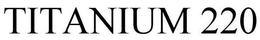 TITANIUM 220 trademark