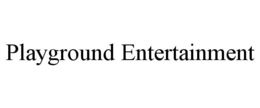 PLAYGROUND ENTERTAINMENT trademark