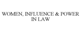 WOMEN, INFLUENCE & POWER IN LAW trademark
