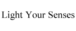 LIGHT YOUR SENSES trademark