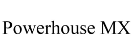 POWERHOUSE MX trademark