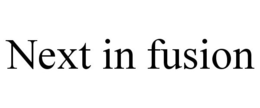 NEXT IN FUSION trademark