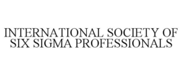 INTERNATIONAL SOCIETY OF SIX SIGMA PROFESSIONALS trademark