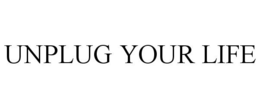 UNPLUG YOUR LIFE trademark