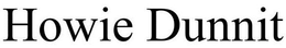 HOWIE DUNNIT trademark