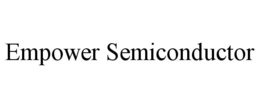 EMPOWER SEMICONDUCTOR trademark