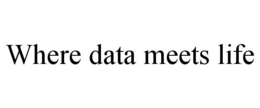 WHERE DATA MEETS LIFE trademark