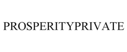 PROSPERITYPRIVATE trademark