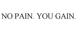 NO PAIN. YOU GAIN. trademark