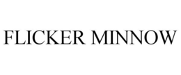 FLICKER MINNOW trademark