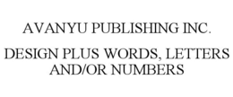 AVANYU PUBLISHING INC. DESIGN PLUS WORDS, LETTERS AND/OR NUMBERS trademark