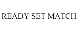 READY SET MATCH trademark