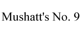 MUSHATT'S NO. 9 trademark