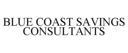 BLUE COAST SAVINGS CONSULTANTS trademark