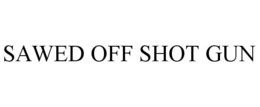 SAWED OFF SHOT GUN trademark