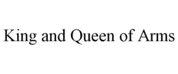 KING AND QUEEN OF ARMS trademark