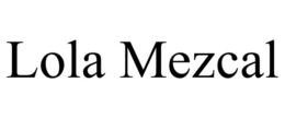 LOLA MEZCAL trademark