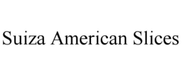SUIZA AMERICAN SLICES trademark