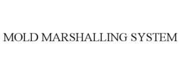 MOLD MARSHALLING SYSTEM trademark