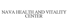 NAVA HEALTH AND VITALITY CENTER trademark