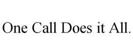 ONE CALL DOES IT ALL. trademark