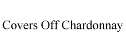 COVERS OFF CHARDONNAY trademark